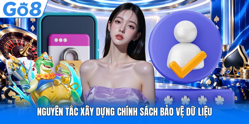 Nguyên tắc xây dựng chính sách bảo vệ dữ liệu Nguyên tắc xây dựng chính sách bảo vệ dữ liệu